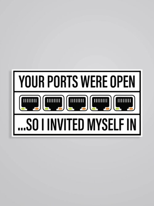 Your Ports Were Open So I Invited Myself In Witty Stickers