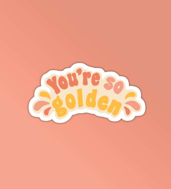 Youre So Golden Sticker Youre So Golden Sticker