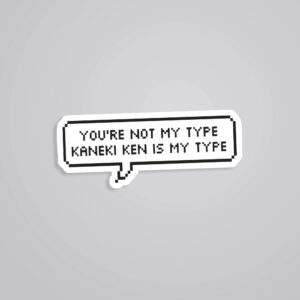 Youre Not My Type Kaneki Ken Is My Type Anime Stickers