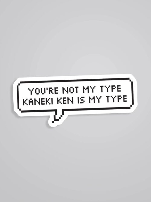 Youre Not My Type Kaneki Ken Is My Type Anime Stickers