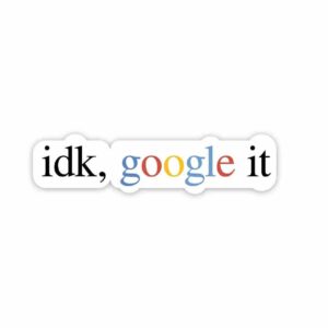 Idk Google It Sticker Idk Google It Sticker