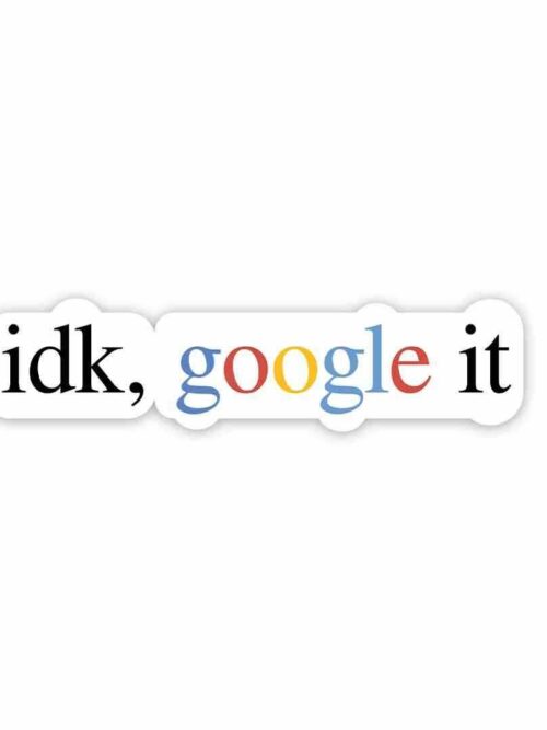 Idk Google It Sticker