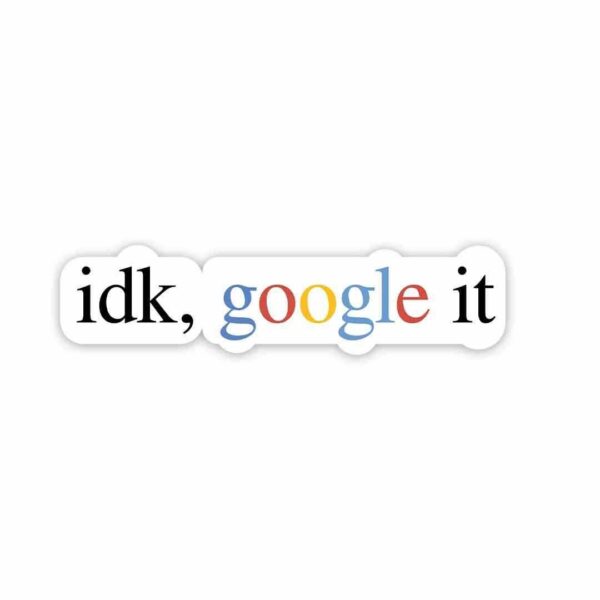 Idk Google It Sticker