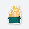 What A Time To Be Alive Sticker