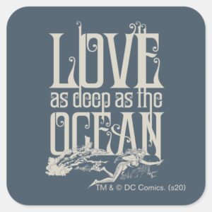 Aquaman Mera Love As Deep As The Ocean Square Sticker