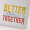 Better_Together_Sticker_1 Better Together Sticker