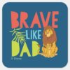 Brave_Like_Dad_Square_Sticker_1 Brave Like Dad Square Sticker
