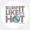 Bump_It_Like_It's_Hot_Version_2_Classic_Round_Sticker_1 Bump It Like Its Hot Version 2 Classic Round Sticker