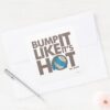 Bump_It_Like_It's_Hot_Version_2_Square_Sticker_3 Bump It Like Its Hot Version 2 Square Sticker