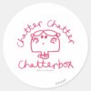 Chatter_Chatter_Chatterbox_Classic_Round_Sticker_1 Chatter Chatter Chatterbox Classic Round Sticker
