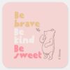 Classic_Pooh___Be_Brave,_Be_Kind,_Be_Sweet_Square_Sticker_1 Classic Pooh Be Brave Be Kind Be Sweet Square Sticker