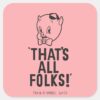 Classic_Porky_Pig__That's_All_Folks!__Square_Sticker_1 Classic Porky Pig Thats All Folks Square Sticker