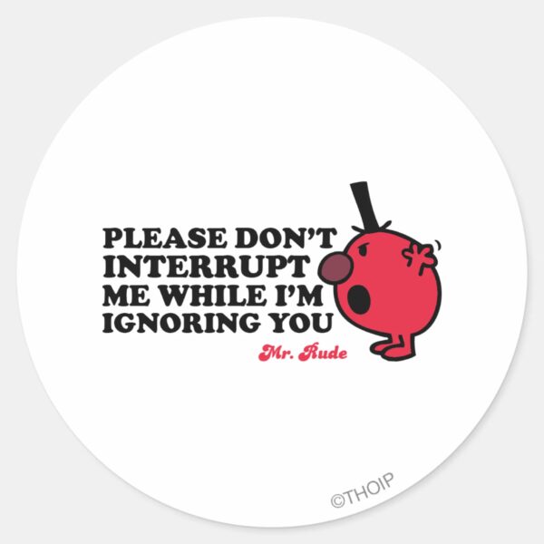 Do_Not_Interrupt_Mr._Rude_Classic_Round_Sticker_1 Do Not Interrupt Mr. Rude Classic Round Sticker