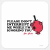 Do_Not_Interrupt_Mr._Rude_Square_Sticker_1 Do Not Interrupt Mr. Rude Square Sticker