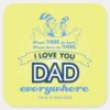 Dr._Seuss___I_Love_You_Dad_Everywhere_Square_Sticker_1 Dr. Seuss I Love You Dad Everywhere Square Sticker