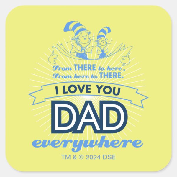 Dr._Seuss___I_Love_You_Dad_Everywhere_Square_Sticker_1 Dr. Seuss I Love You Dad Everywhere Square Sticker