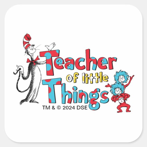 Dr._Seuss___Teacher_of_little_Things_Square_Sticker_1 Dr. Seuss Teacher Of Little Things Square Sticker