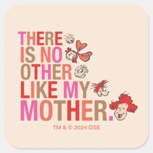 Dr. Seuss There Is No Other Like My Mother Square Sticker