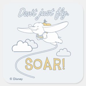 Dumbo Dont Just Fly. SOAR Square Sticker