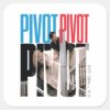 FRIENDS™ PIVOT PIVOT PIVOT Quote Square Sticker