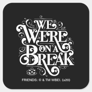 FRIENDS™ We Were On A Break Square Sticker