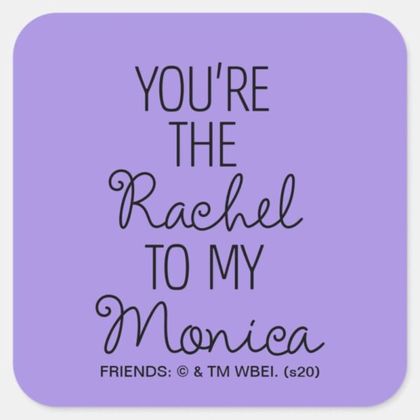FRIENDS™_You're_the_Rachel_to_my_Monica_Square_Sticker_3 FRIENDS™ Youre The Rachel To My Monica Square Sticker