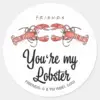 FRIENDS™ Youre My Lobster Watercolor Quote Classic Round Sticker