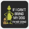Grinch_If_I_Can't_Bring_My_Dog_I'm_Not_Coming_Square_Sticker_1 Grinch If I Cant Bring My Dog Im Not Coming Square Sticker