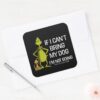 Grinch_If_I_Can't_Bring_My_Dog_I'm_Not_Coming_Square_Sticker_3 Grinch If I Cant Bring My Dog Im Not Coming Square Sticker