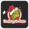 Grinch___I'm_Always_in_Season_Square_Sticker_1 Grinch Im Always In Season Square Sticker