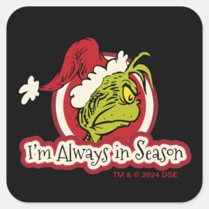 Grinch Im Always In Season Square Sticker