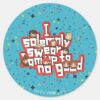 Group__I_SOLEMNLY_SWEAR_THAT_I_AM_UP_TO_NO_GOOD™__Classic_Round_Sticker_1 Group I SOLEMNLY SWEAR THAT I AM UP TO NO GOOD™ Classic Round Sticker
