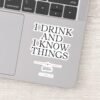 I_Drink_and_I_Know_Things_Sticker_14 I Drink And I Know Things Sticker