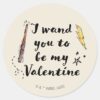 I_Wand_You_To_Be_My_Valentine_Classic_Round_Sticker_1 I Wand You To Be My Valentine Classic Round Sticker