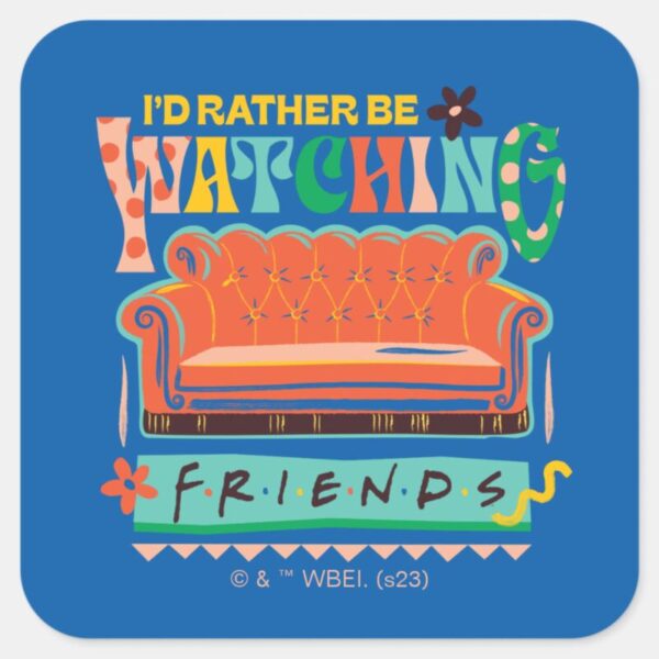 I'd_Rather_Be_Watching_FRIENDS™_Vibrant_Grapic_Square_Sticker_3 Id Rather Be Watching FRIENDS™ Vibrant Grapic Square Sticker