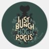 Just_a_Bunch_of_Hocus_Pocus_Classic_Round_Sticker_1 Just A Bunch Of Hocus Pocus Classic Round Sticker