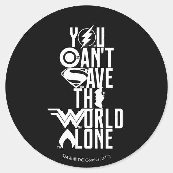 Justice_League___You_Can't_Save_The_World_Alone_Classic_Round_Sticker_1 Justice League You Cant Save The World Alone Classic Round Sticker