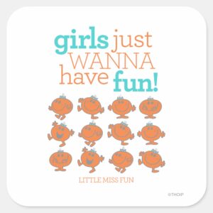 Little_Miss_Fun___Girls_Just_Wanna_Have_Fun_Square_Sticker_1 Little Miss Fun Girls Just Wanna Have Fun Square Sticker