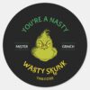 Mister_Grinch___You're_a_Nasty_Wasty_Skunk_Classic_Round_Sticker_1 Mister Grinch Youre A Nasty Wasty Skunk Classic Round Sticker