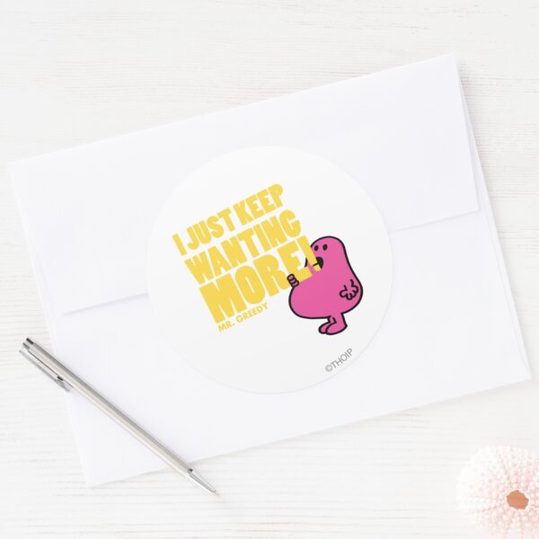 Mr._Greedy_Wants_More_Classic_Round_Sticker_3 Mr. Greedy Wants More Classic Round Sticker