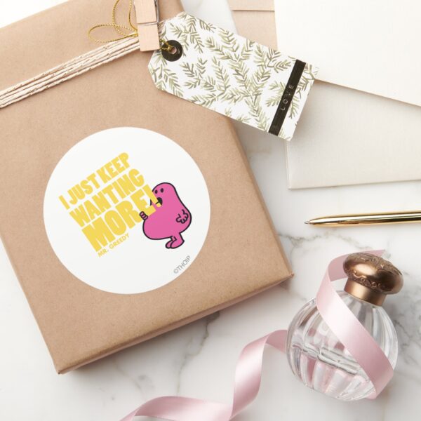 Mr._Greedy_Wants_More_Classic_Round_Sticker_5 Mr. Greedy Wants More Classic Round Sticker