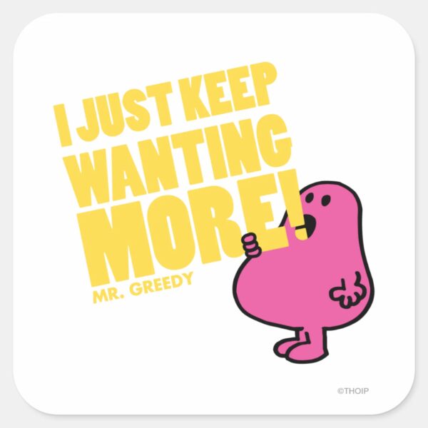 Mr._Greedy_Wants_More_Square_Sticker_1 Mr. Greedy Wants More Square Sticker