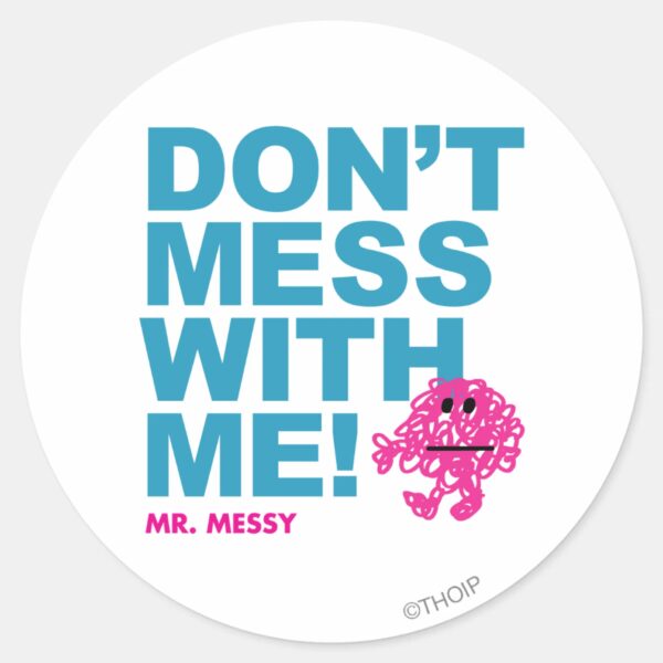 Mr._Messy___Don’t_Mess_With_Me_Classic_Round_Sticker_1 Mr. Messy Dont Mess With Me Classic Round Sticker