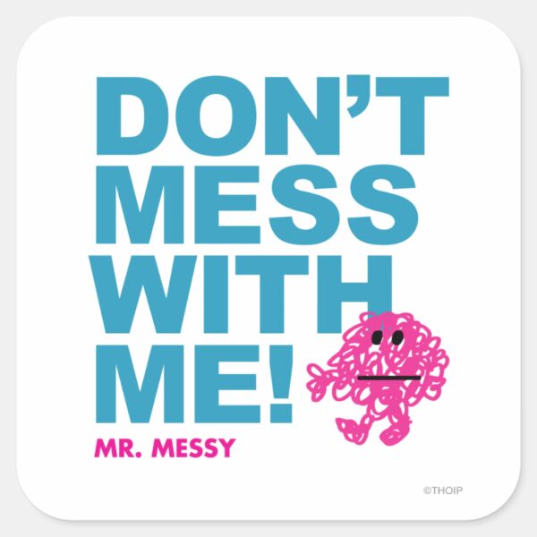 Mr._Messy___Don’t_Mess_With_Me_Square_Sticker_1 Mr. Messy Dont Mess With Me Square Sticker