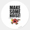 Mr._Noisy___Make_Some_Noise_Classic_Round_Sticker_1 Mr. Noisy Make Some Noise Classic Round Sticker