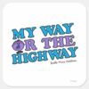 My_Way_Or_The_Highway_Square_Sticker_1 My Way Or The Highway Square Sticker