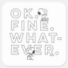 _Ok._Fine._Whatever.__-_Snoopy_Square_Sticker_1 Ok. Fine. Whatever. Snoopy Square Sticker
