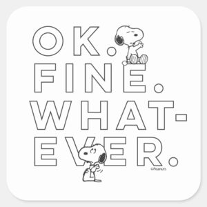 Ok. Fine. Whatever. Snoopy Square Sticker