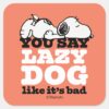 Peanuts___Snoopy_You_Say_Lazy_Dog_Like_It's_Bad_Square_Sticker_1 Peanuts Snoopy You Say Lazy Dog Like Its Bad Square Sticker