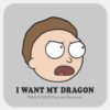 RICK_AND_MORTY™___I_Want_My_Dragon_Square_Sticker_1 RICK AND MORTY™ I Want My Dragon Square Sticker